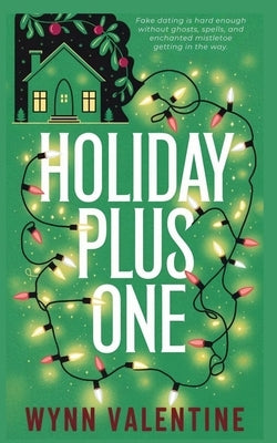 Holiday Plus One: A Paranormal Christmas Rom-Com with Magic, Mistletoe, and Holiday Chaos by Valentine, Wynn