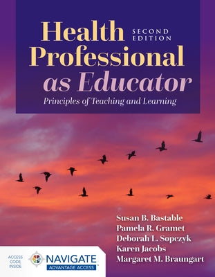 Health Professional as Educator: Principles of Teaching and Learning by Bastable, Susan B.