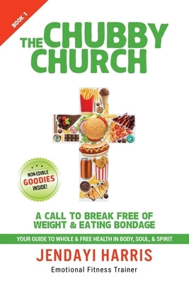 The Chubby Church: A Call to Break Free of Weight and Eating Bondage by Harris, Jendayi