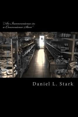 "An Inconvenience in a Convenience Store" by Stark, Daniel L.