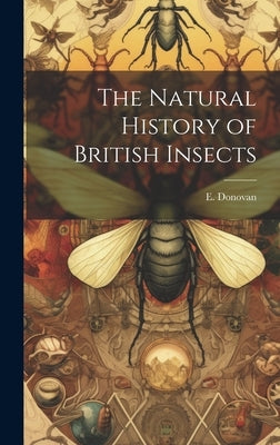 The Natural History of British Insects by Donovan, E.