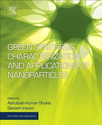 Green Synthesis, Characterization and Applications of Nanoparticles by Shukla, Ashutosh Kumar