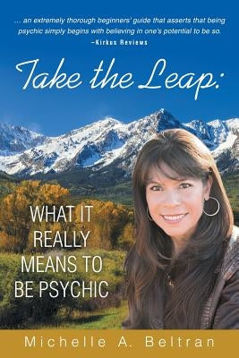 Take the Leap: What It Really Means to Be Psychic by Beltran, Michelle A.