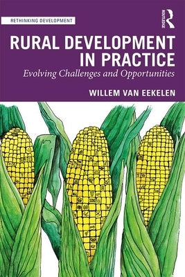 Rural Development in Practice: Evolving Challenges and Opportunities by Van Eekelen, Willem