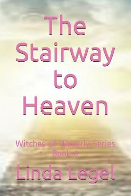 The Stairway to Heaven: Witches of Waverly Series Book 6 by Legel, Linda