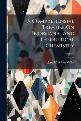 A Comprehensive Treatise On Inorganic And Theoretical Chemistry; Volume 2 by Mellor, Joseph William