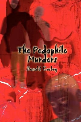 The Pedophile Murders by Corley, Donald