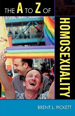 The to Z of Homosexuality by Pickett, Brent L.