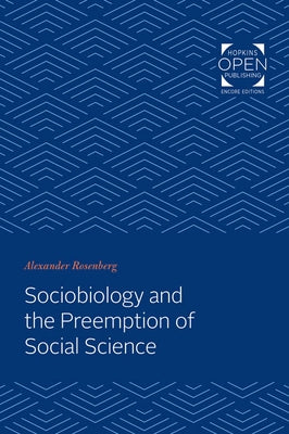 Sociobiology and the Preemption of Social Science by Rosenberg, Alexander