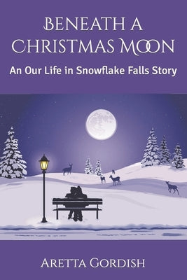 Beneath a Christmas Moon: An Our Life in Snowflake Falls Story by Gordish, Aretta