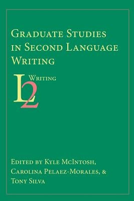 Graduate Studies in Second Language Writing by McIntosh, Kyle