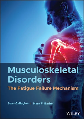 Musculoskeletal Disorders: The Fatigue Failure Mechanism by Gallagher, Sean