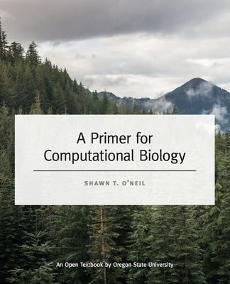 A Primer for Computational Biology by O'Neil, Shawn T.