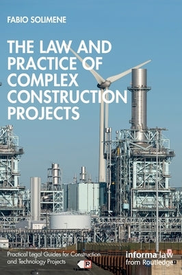 The Law and Practice of Complex Construction Projects by Solimene, Fabio