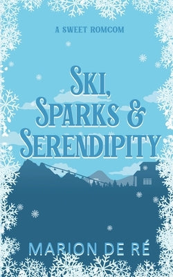 Ski, Sparks, and Serendipity by R?, Marion de