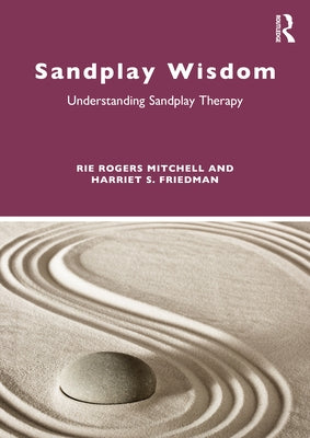 Sandplay Wisdom: Understanding Sandplay Therapy by Mitchell, Rie Rogers