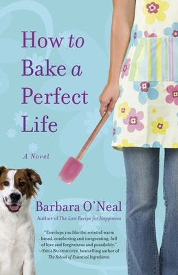 How to Bake a Perfect Life by O'Neal, Barbara