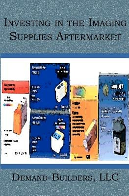 Investing in the Imaging Supplies Aftermarket by Builders LLC, Demand-