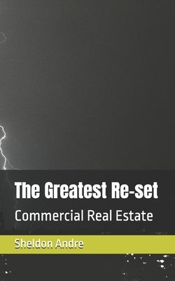 The Greatest Re-set: Commercial Real Estate by Andre, Sheldon