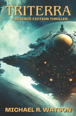 Triterra: A Science Fiction Thriller by Watson, Michael R.