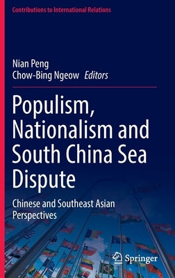 Populism, Nationalism and South China Sea Dispute: Chinese and Southeast Asian Perspectives by Peng, Nian