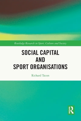 Social Capital and Sport Organisations by Tacon, Richard