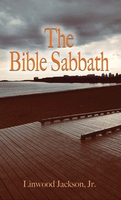 The Bible Sabbath by Jackson, Linwood, Jr.