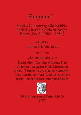 Shiqmim I, Part i: Studies Concerning Chalcolithic Societies in the Northern Negev Desert, Israel (1982-1984). Text by Levy, Thomas Evan