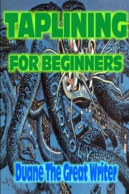 Taplining for Beginners by The Great Writer, Duane