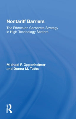 Nontariff Barriers: The Effects on Corporate Strategy in High-Technology Sectors by Oppenheimer, Michael F.