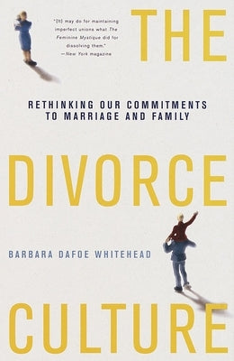 The Divorce Culture: Rethinking Our Commitments to Marriage and Family by Whitehead, Barbara Dafoe