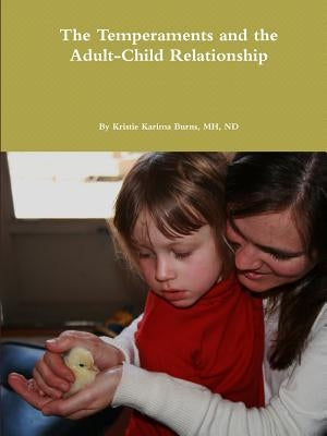 The Temperaments and the Adult-Child Relationship by Burns, Kristie