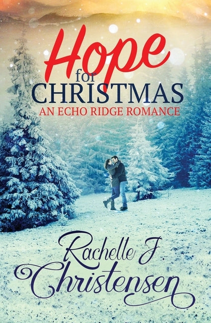 Hope for Christmas: An Echo Ridge Romance by Christensen, Rachelle J.
