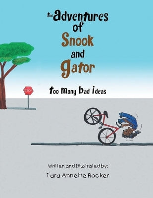 The Adventures of Snook and Gator: Too Many Bad Ideas by Rocker, Tara Annette