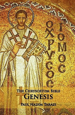 The Chrysostom Bible - Genesis: A Commentary by Tarazi, Paul Nadim