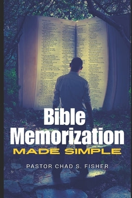Bible Memorization Made Simple by Fisher, Chad S.