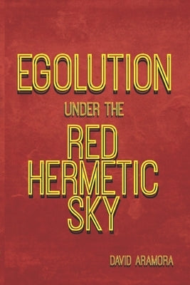 Egolution under the Red Hermetic Sky by Aramora, David