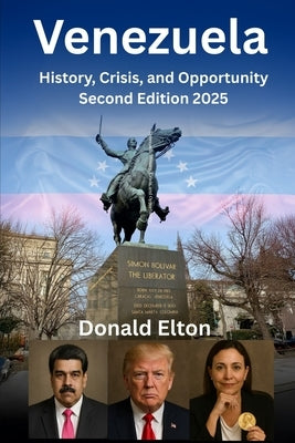Venezuela: History, Crisis, and Opportunity by Elton, Donald
