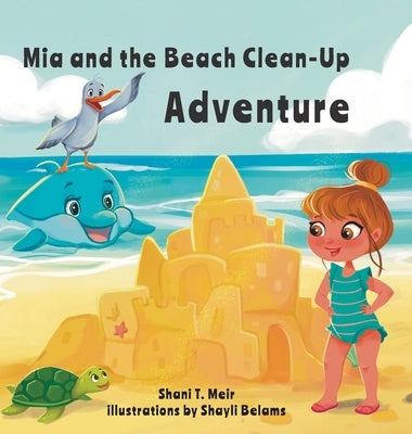 Mia and the Beach Clean-Up Adventure by T. Meir, Shani