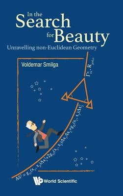 In the Search for Beauty: Unravelling Non-Euclidean Geometry by Smilga, Voldemar