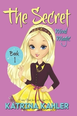 THE SECRET - Book 1: Mind Magic: (Diary Book for Girls Aged 9-12) by Kahler, Katrina
