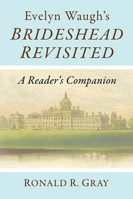 Evelyn Waugh's Brideshead Revisited: A Reader's Companion by Gray, Ronald R.
