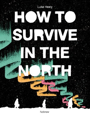 How to Survive in the North by Healy, Luke