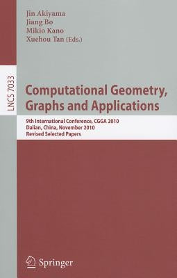 Computational Geometry, Graphs and Applications: International Conference, CGGA 2010, Dalian, China, November 3-6, 2010, Revised, Selected Papers by Akiyama, Jin