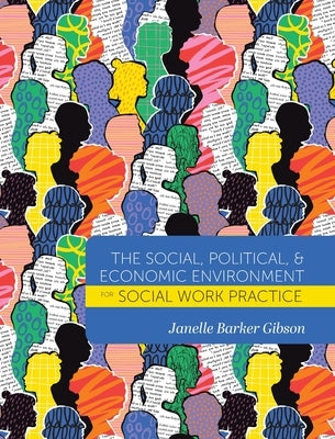 Social, Political, and Economic Environment for Social Work Practice by Barker Gibson, Janelle