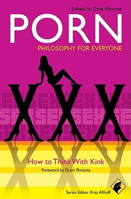 Porn - Philosophy for Everyone: How to Think with Kink by Allhoff, Fritz