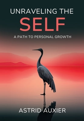 Unraveling the Self: A Path to Personal Growth by Auxier, Astrid