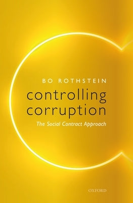 Controlling Corruption: The Social Contract Approach by Rothstein, Bo
