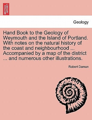 Geology of Weymouth, Portland, and Coast of Dorsetshire by Damon, Robert