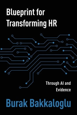 Blueprint for Transforming HR: Through Al and Evidence by Bakkaloglu, Burak